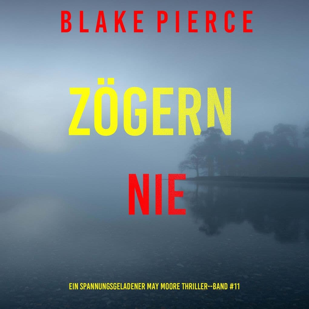 Zögern nie (Ein spannungsgeladener May Moore Thriller - Band 11)