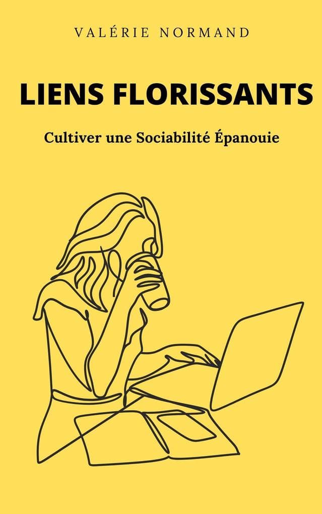 Liens Florissants : Cultiver une Sociabilité Épanouie (Développement personnel)