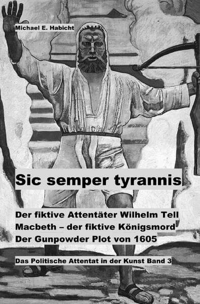 Der fiktive Attentäter Wilhelm Tell. Macbeth - der fiktive Königsmord. Der Gunpowder Plot von 1605