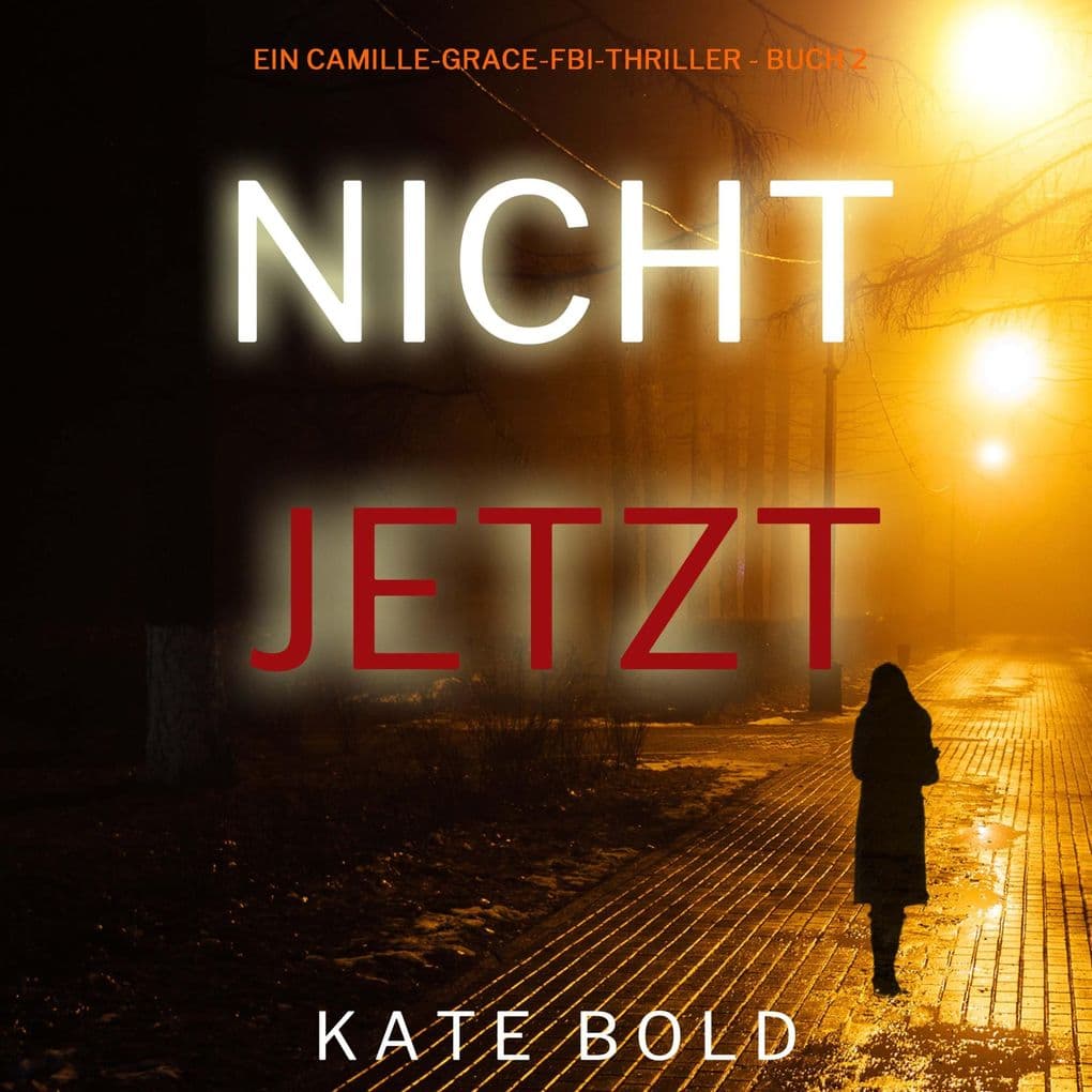 Nicht jetzt (Ein Camille-Grace-FBI-Thriller - Buch 2)