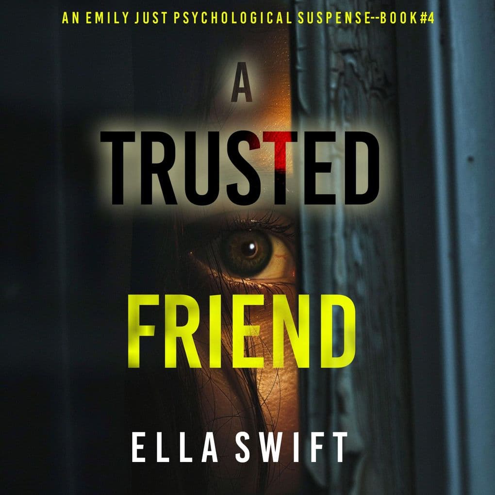 A Trusted Friend (An Emily Just Psychological ThrillerBook Four) A positively astonishing psychological thriller filled with twists