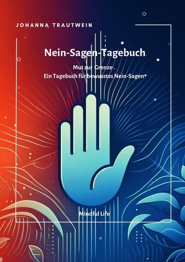 Nein-Sagen-Tagebuch: Mut zur Grenze: Ein Tagebuch für bewusstes Nein-Sagen. DE