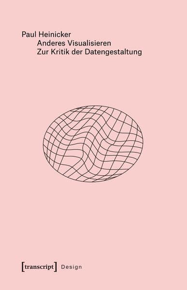 Anderes Visualisieren - Zur Kritik der Datengestaltung