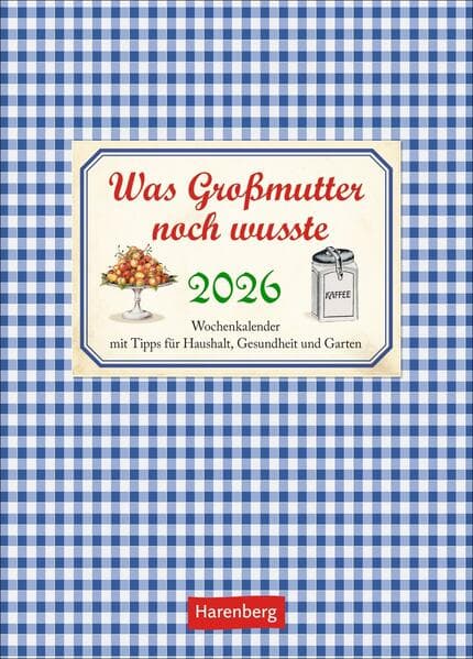 Was Großmutter noch wusste Wochenkalender 2026 - mit Tipps für Haushalt, Gesundheit und Garten
