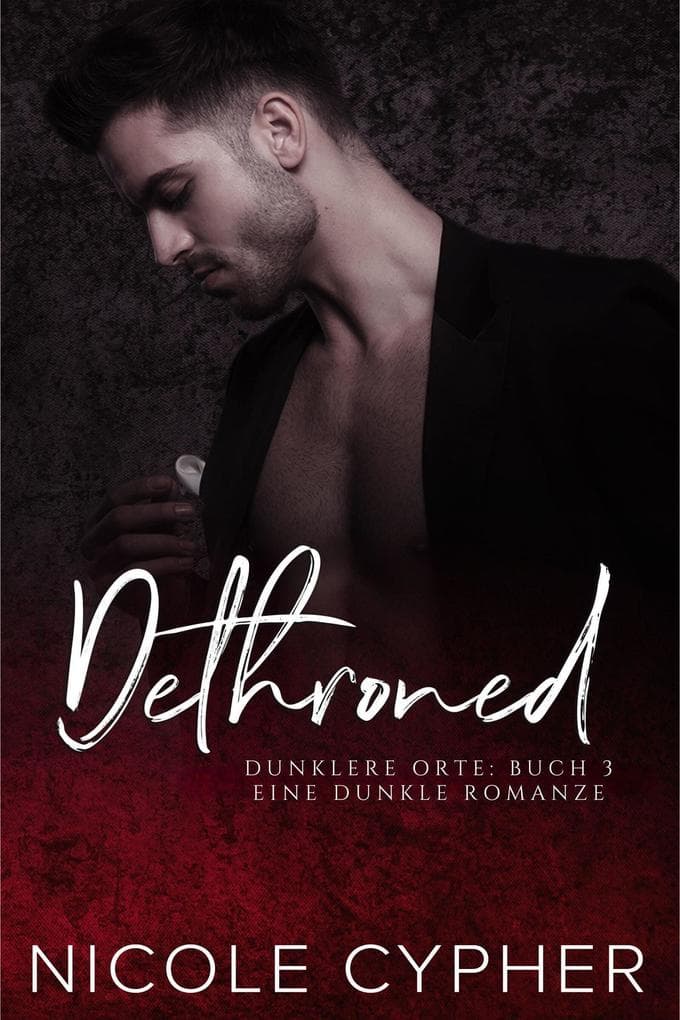 Dethroned (Deutsch): Eine Dunkle Romanze (Dunklere Orte, #3)