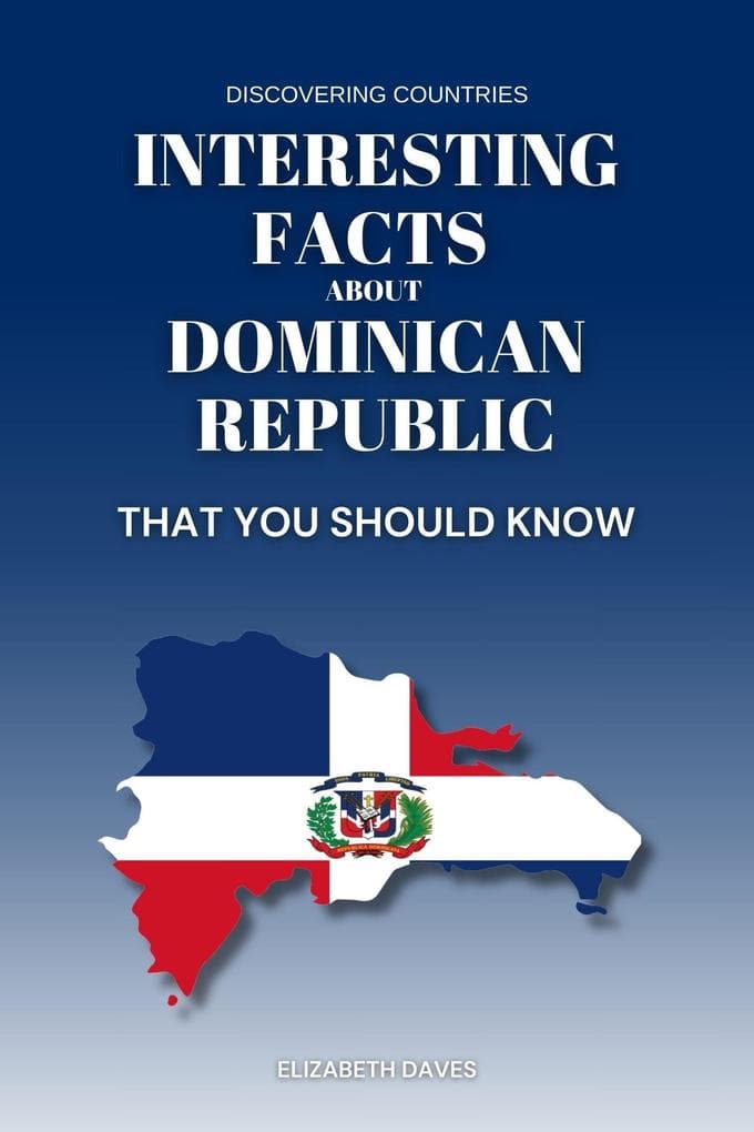 Interesting Facts About Dominican Republic That You Should Know (Discovering Countries)