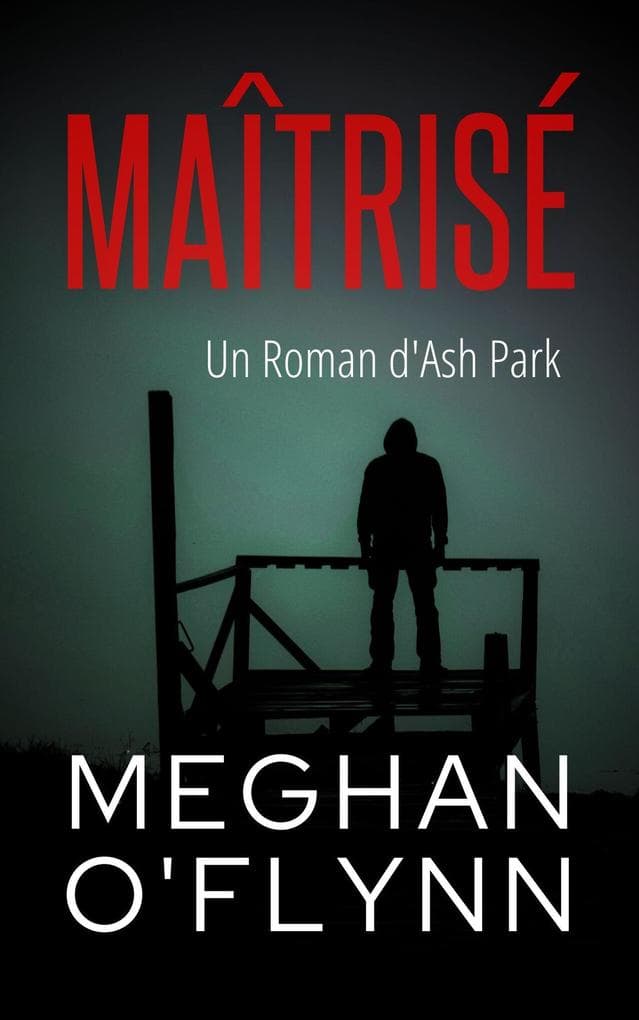 Maîtrisé : Un Roman d'Ash Park (Ash Park (French), #9)