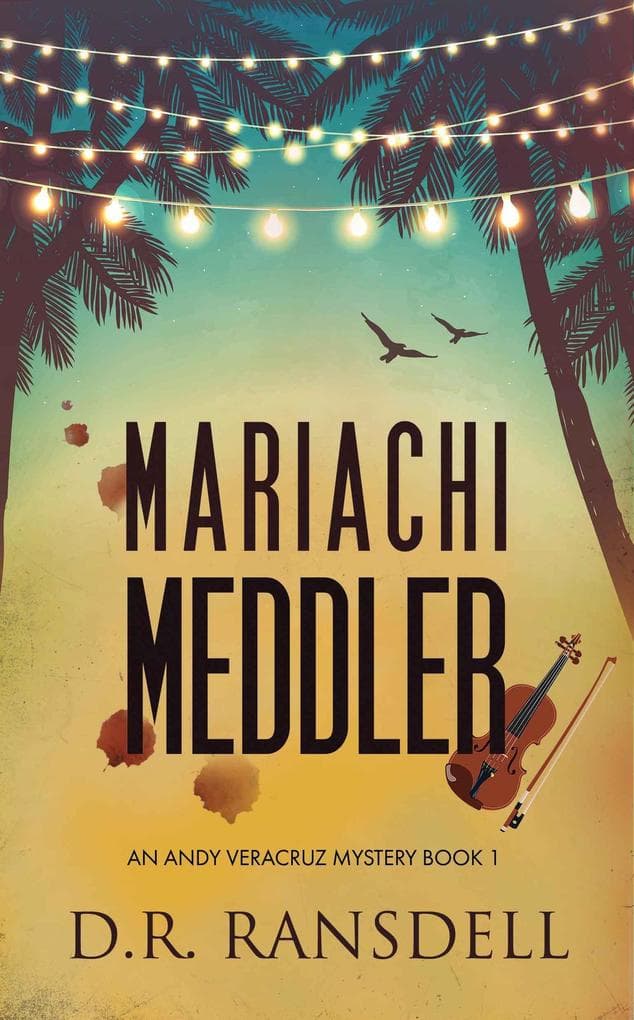 Mariachi Meddler (An Andy Veracruz Mystery, #1)