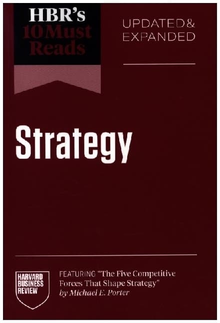 Hbr's 10 Must Reads on Strategy, Updated and Expanded (Featuring the Five Competitive Forces That Shape Strategy by Michael E. Porter)