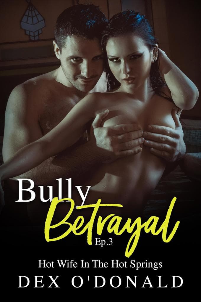 Bully Betrayal Ep. 3: Hot Wife In The Hot Springs