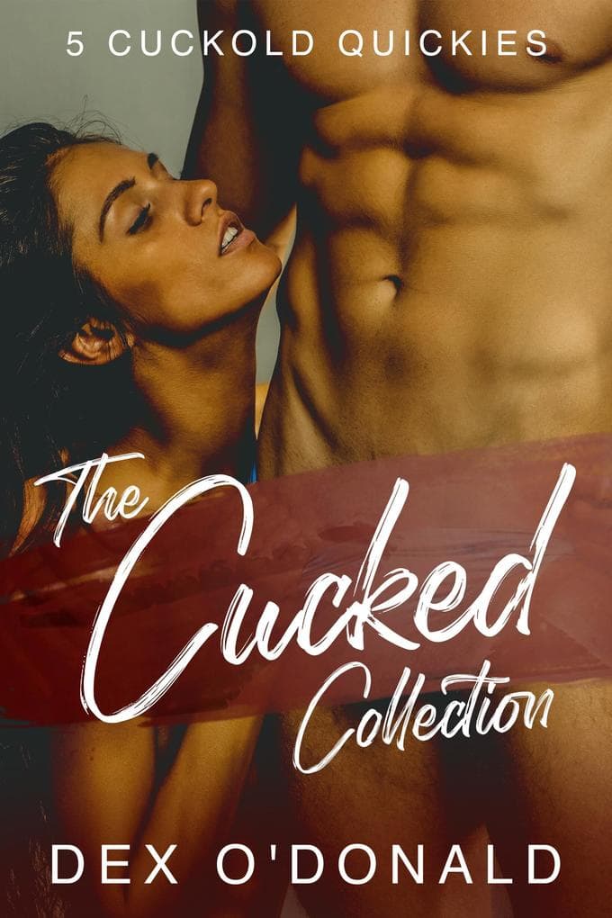 The Cucked Collection: 5 Cuckold Quickies (Anthologies and Collections, #9)