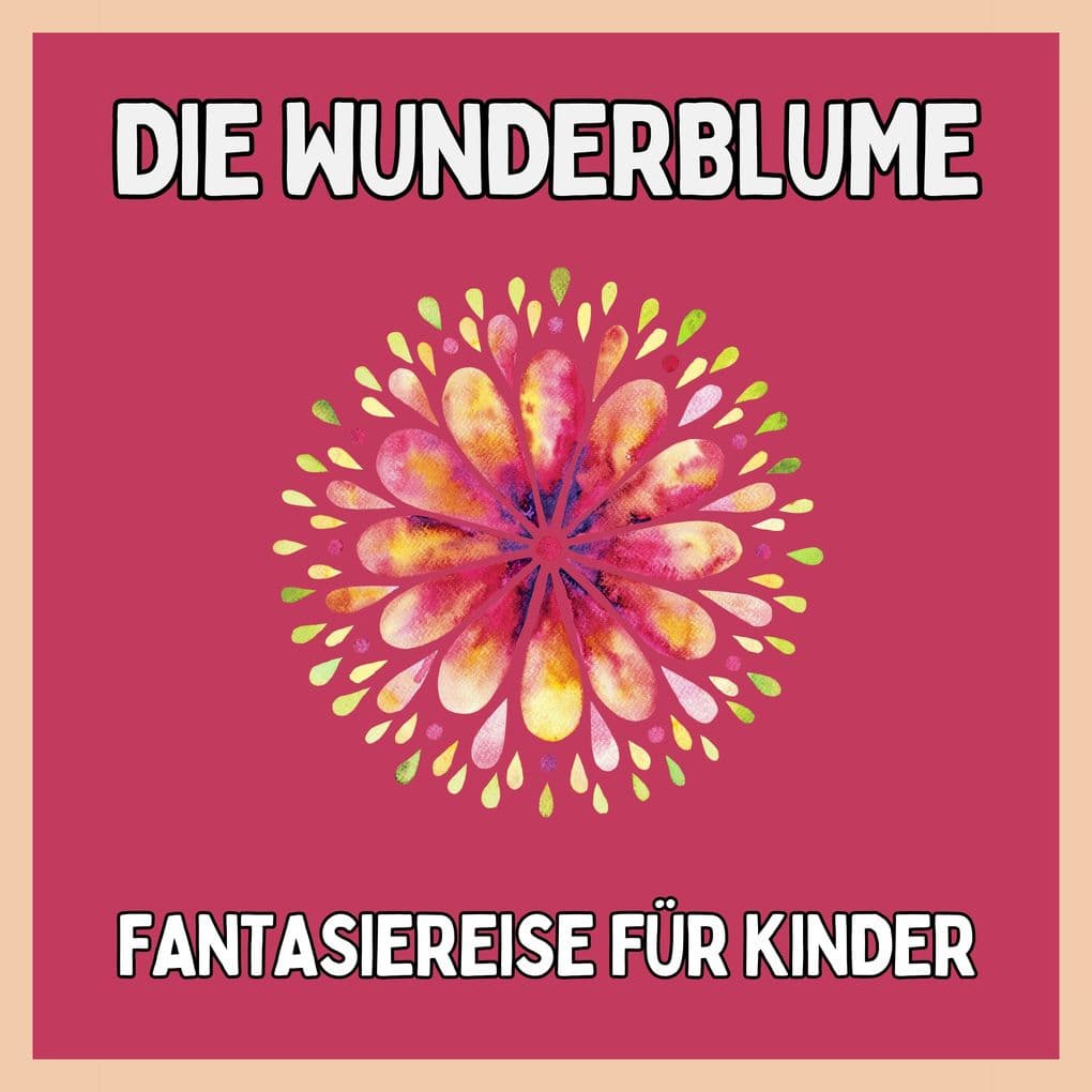 Die Wunderblume - Fantasiereise für Kinder
