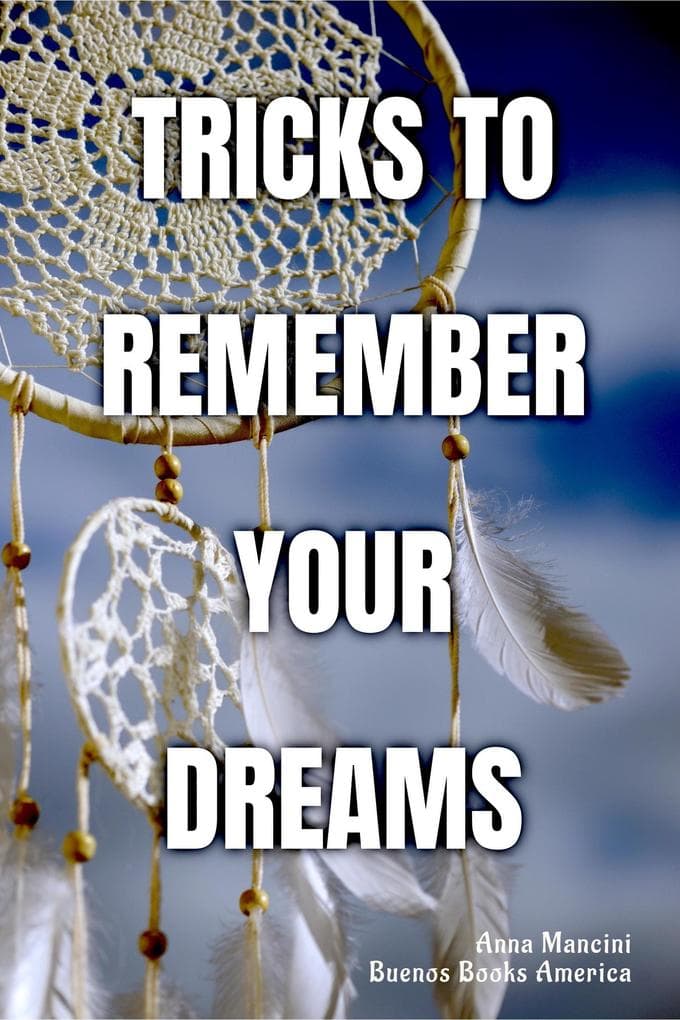 Tricks to Remember Your Dreams: Why you don't remember your dreams and how to dream again (The Art of Dreaming, #2)