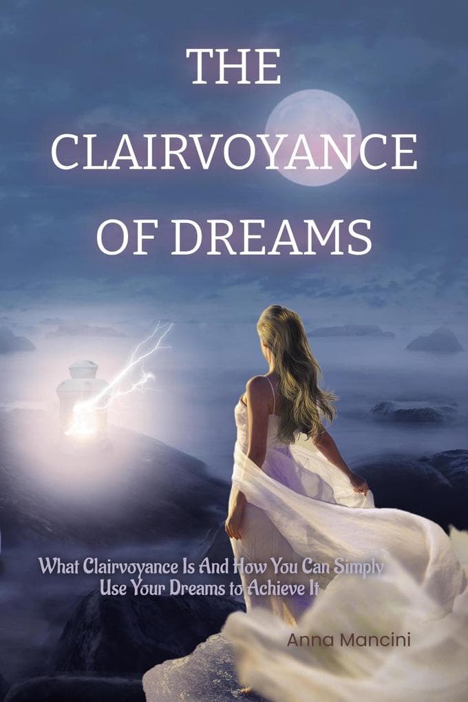 The Clairvoyance of Dreams: What Clairvoyance Is And How You Can Simply Use Your Dreams to Achieve It (The Art of Dreaming, #5)