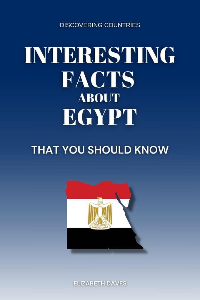 Interesting Facts About Egypt That You Should Know (Discovering Countries)