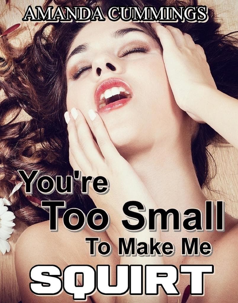 You're Too Small to Make Me Squirt (Stretched By Black: Cuckold, #7)