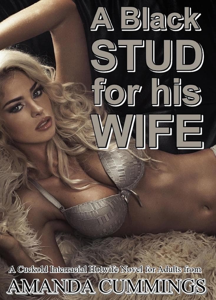 A Black Stud for His Wife: A Cuckold Interracial Hotwife Novel for Adults (Stretched By Black: Cuckold, #8)