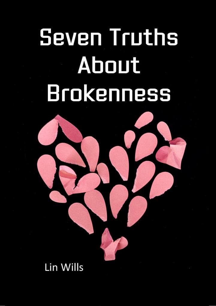 Seven Truths About Brokenness