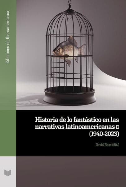 Historia de lo fantástico en las narrativas latinoamericanas. II, (1940-2023)