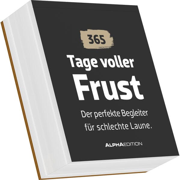 Tage voller Frust - der perfekte Begleiter für schlechte Laune