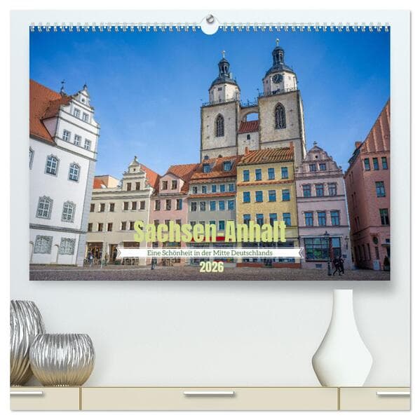 Sachsen-Anhalt - Eine Schönheit in der Mitte Deutschlands (hochwertiger Premium Wandkalender 2026 DIN A2 quer), Kunstdruck in Hochglanz
