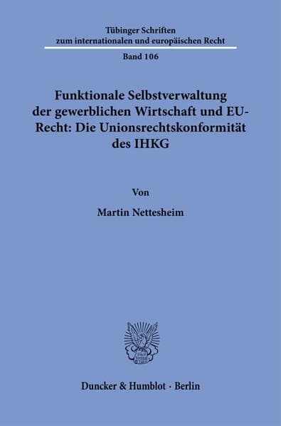 Funktionale Selbstverwaltung der gewerblichen Wirtschaft und EU-Recht: Die Unionsrechtskonformität des IHKG