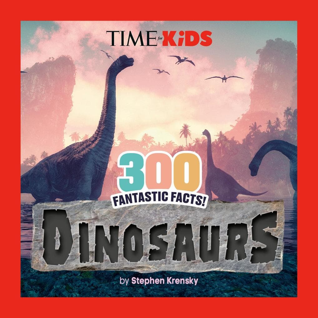 Time for Kids: 300 Fantastic Facts!: Dinosaurs