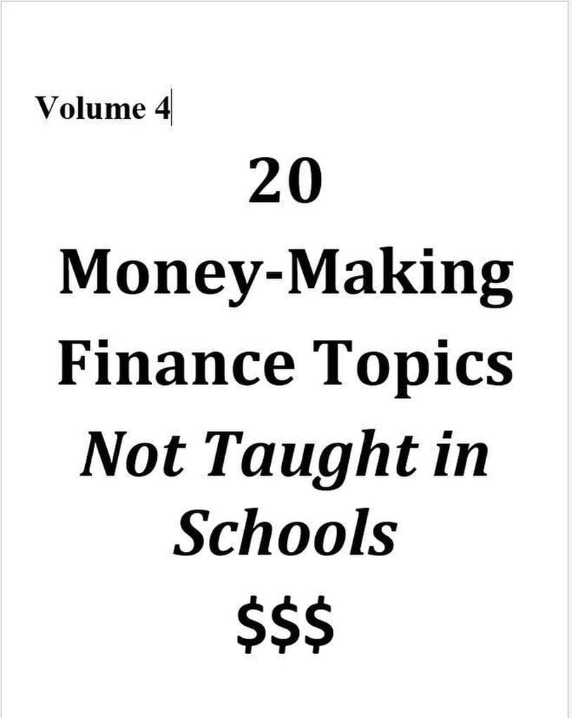 Volume 4 - 20 Money-Making Finance Topics Not Taught in Schools