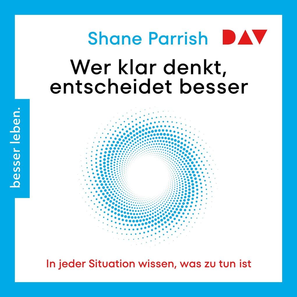 Wer klar denkt, entscheidet besser. In jeder Situation wissen, was zu tun ist