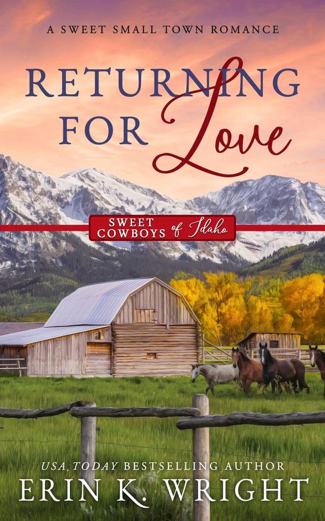 Returning for Love: A Sweet Second Chance Romance (Sweet Cowboys of Idaho, #4)