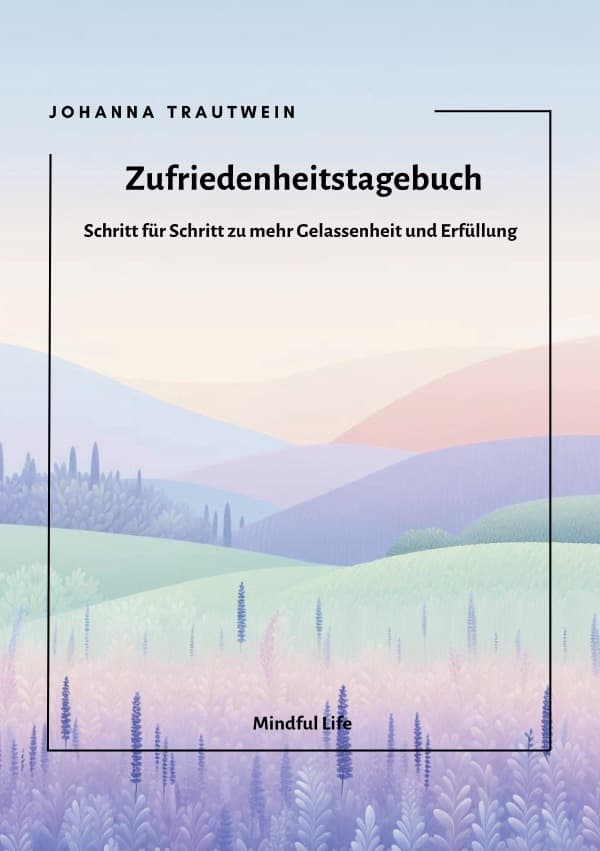 Zufriedenheitstagebuch: Schritt für Schritt zu mehr Gelassenheit und Erfüllung. DE