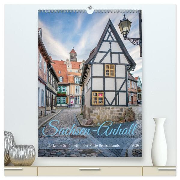 Sachsen-Anhalt - Entdecke die Schönheit in der Mitte Deutschlands (hochwertiger Premium Wandkalender 2026 DIN A2 hoch), Kunstdruck in Hochglanz