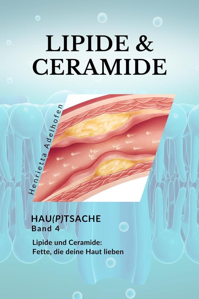 Lipide und Ceramide: Fette, die deine Haut lieben (Hau(p)tsache, #4)