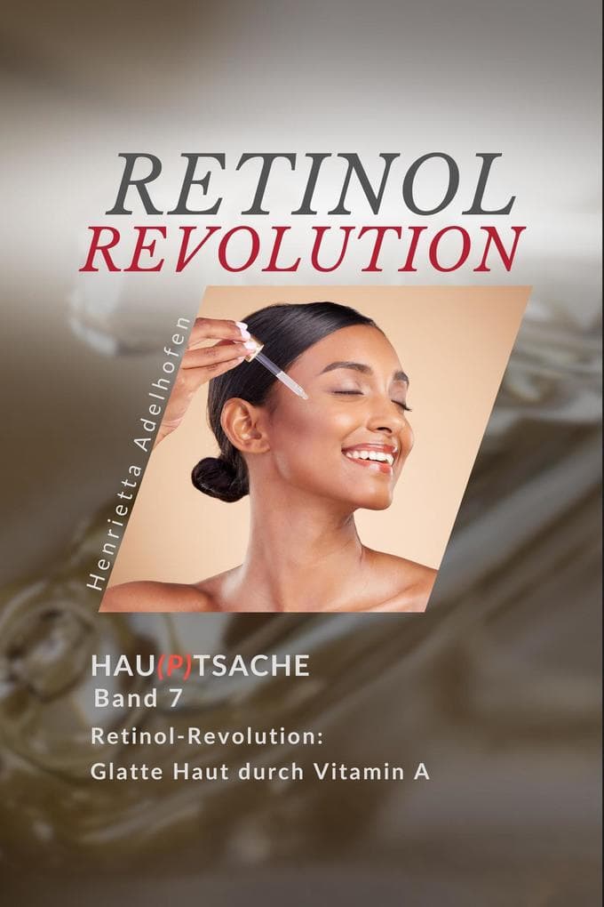 Retinol-Revolution - Glatte Haut durch Vitamin A (Hau(p)tsache, #7)