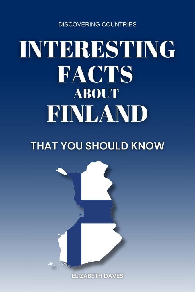 Interesting Facts About Finland That You Should Know (Discovering Countries)