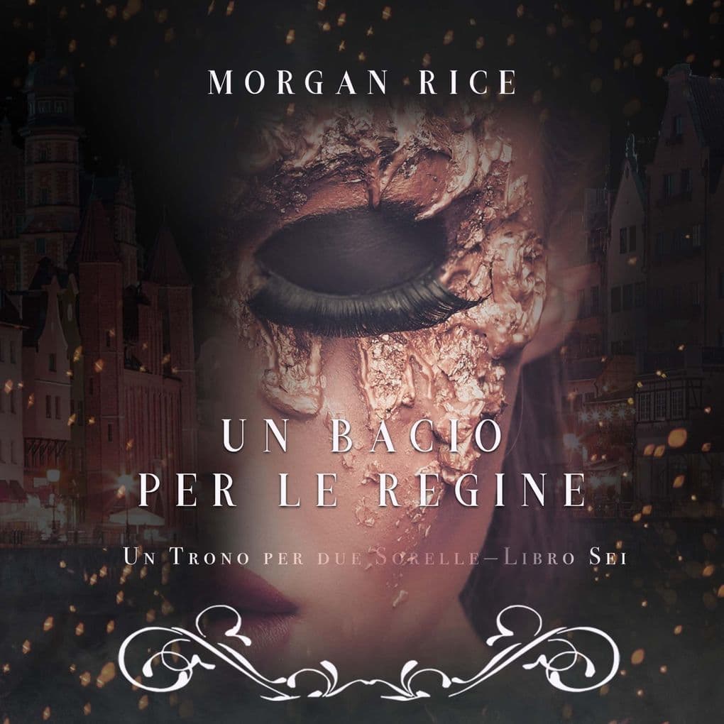Un Bacio per le Regine (Un Trono per due SorelleLibro Sei)