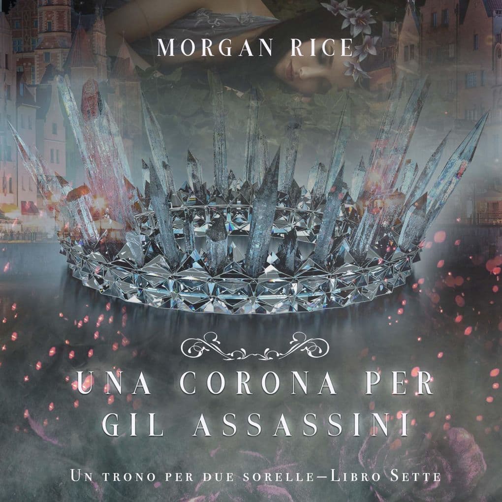 Una Corona Per Gli Assassini (Un trono per due sorelleLibro Sette)