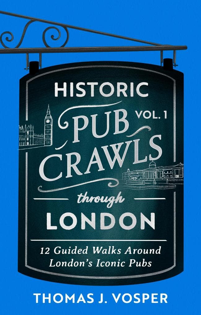 Historic Pub Crawls Through London, Vol. 1