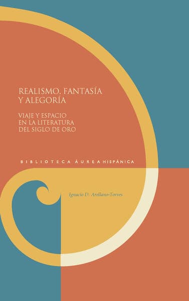 Realismo, fantasía y alegoría : viaje y espacio en la literatura del Siglo de Oro