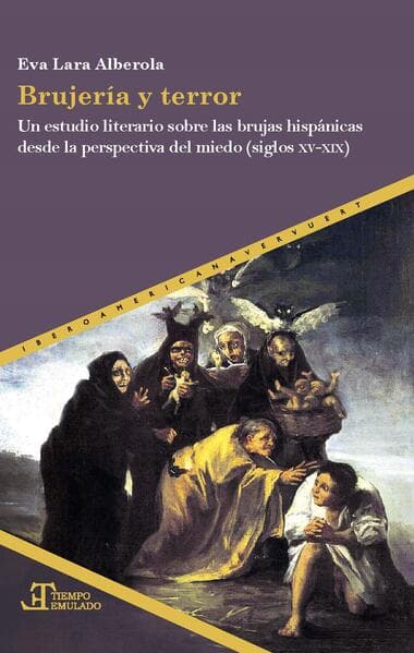 Brujería y terror : un estudio literario sobre las brujas hispánicas desde la perspectiva del miedo (siglos XV-XIX)