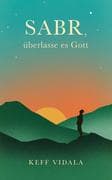 SABR, überlasse es Gott: Spirituelle Texte und Zitate, die dir dabei helfen werden, deinen inneren F