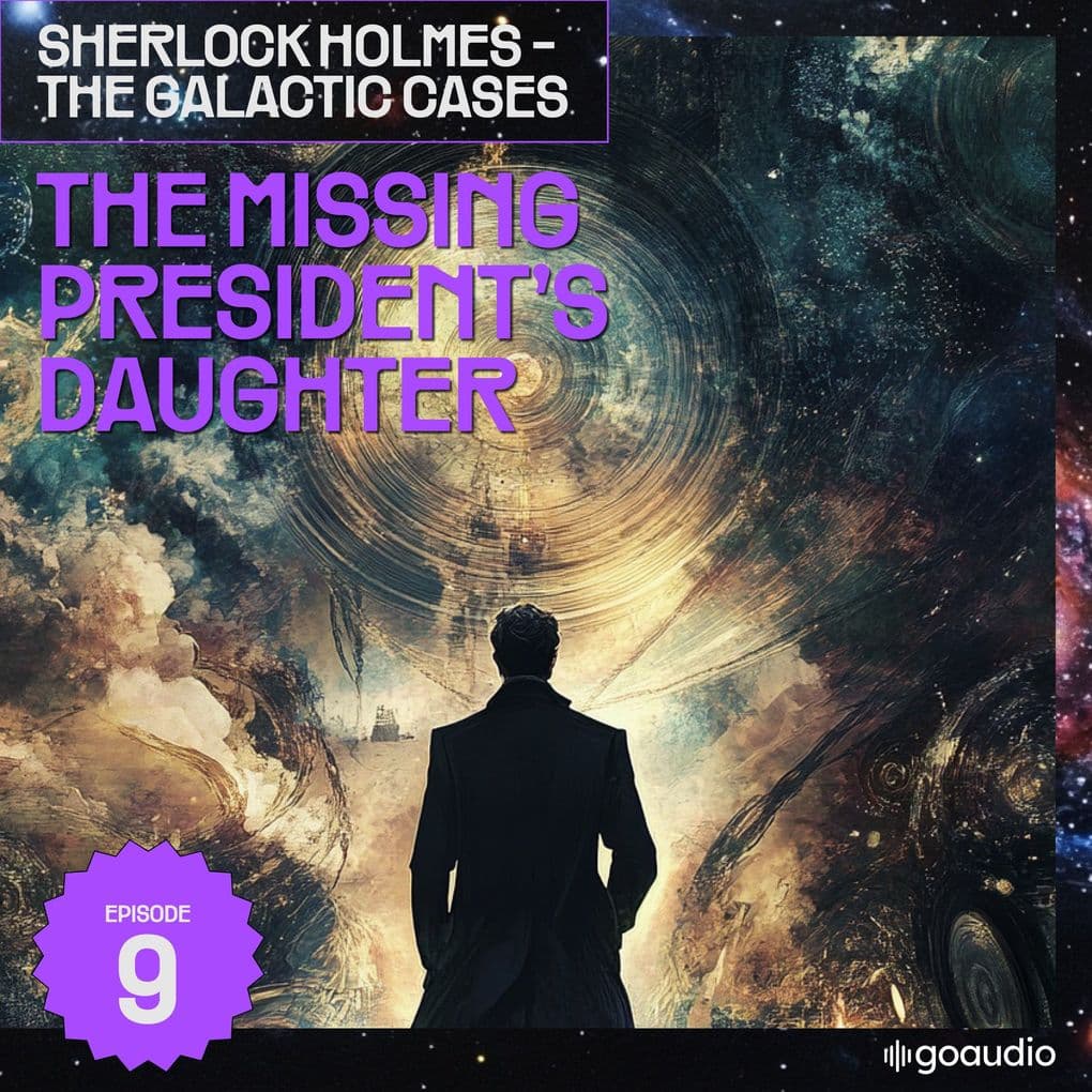 The Missing President's Daughter (Sherlock Holmes - The Galactic Cases, Episode 9)