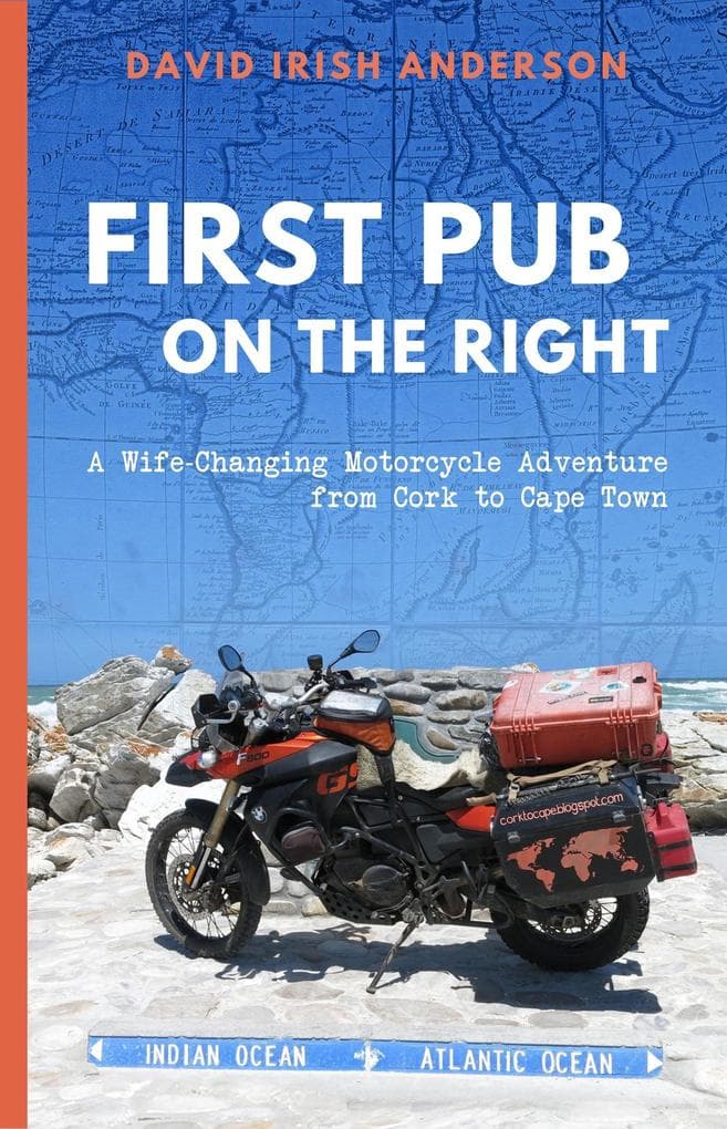 First Pub on the Right: A Wife-Changing Motorcycle Adventure from Cork to Cape Town