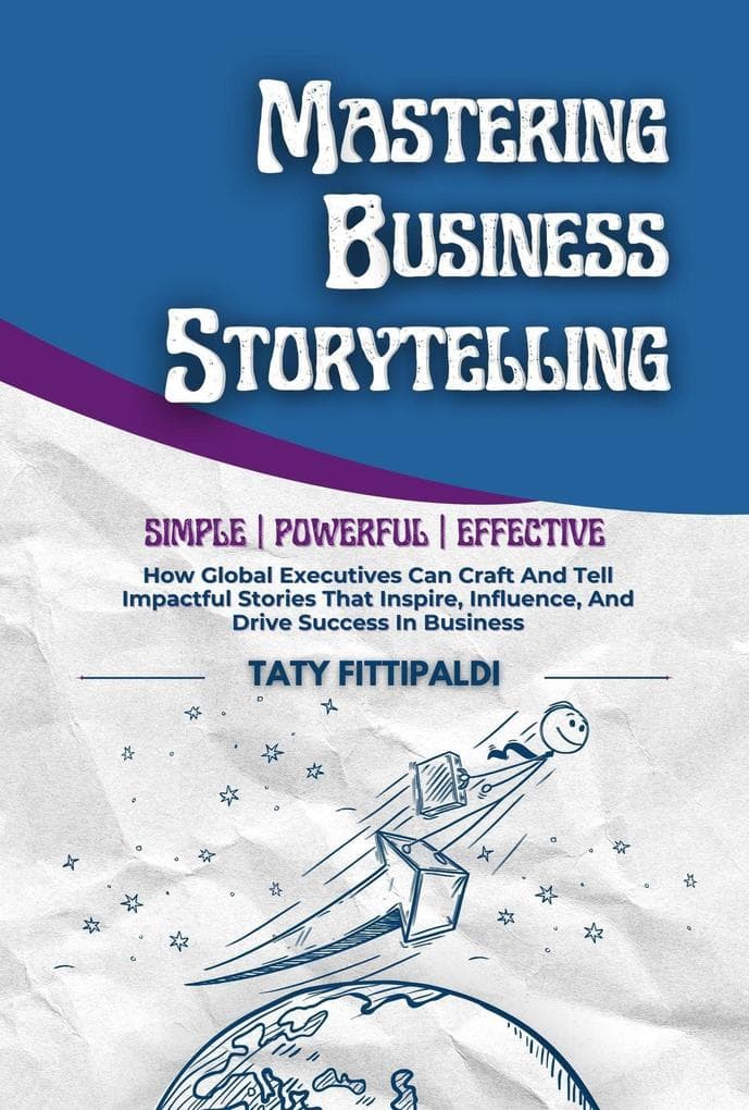Mastering Business Storytelling (The Business Storytelling Blueprint, #1)