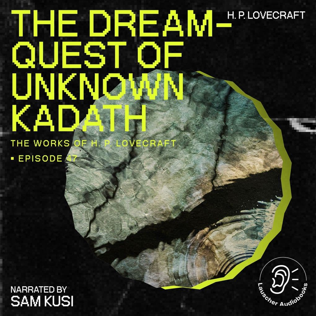 The Dream-Quest of Unknown Kadath (The Work of H. P. Lovecraft, Episode 47)
