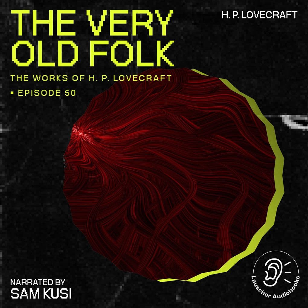 The Very Old Folk (The Work of H. P. Lovecraft, Episode 50)