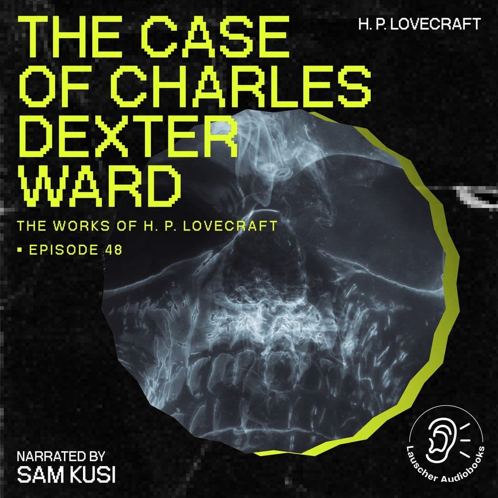 The Case of Charles Dexter Ward (The Work of H. P. Lovecraft, Episode 48)