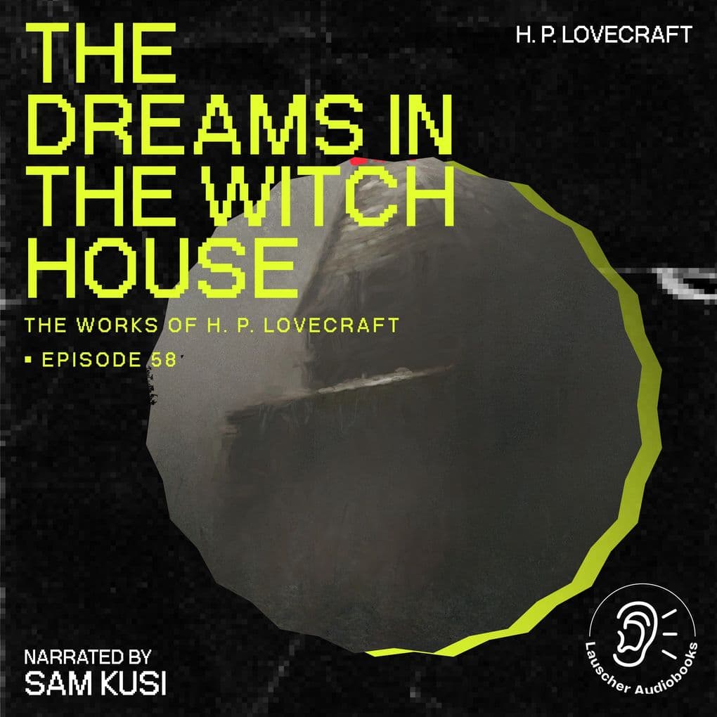 The Dreams in the Witch House (The Work of H. P. Lovecraft, Episode 58)