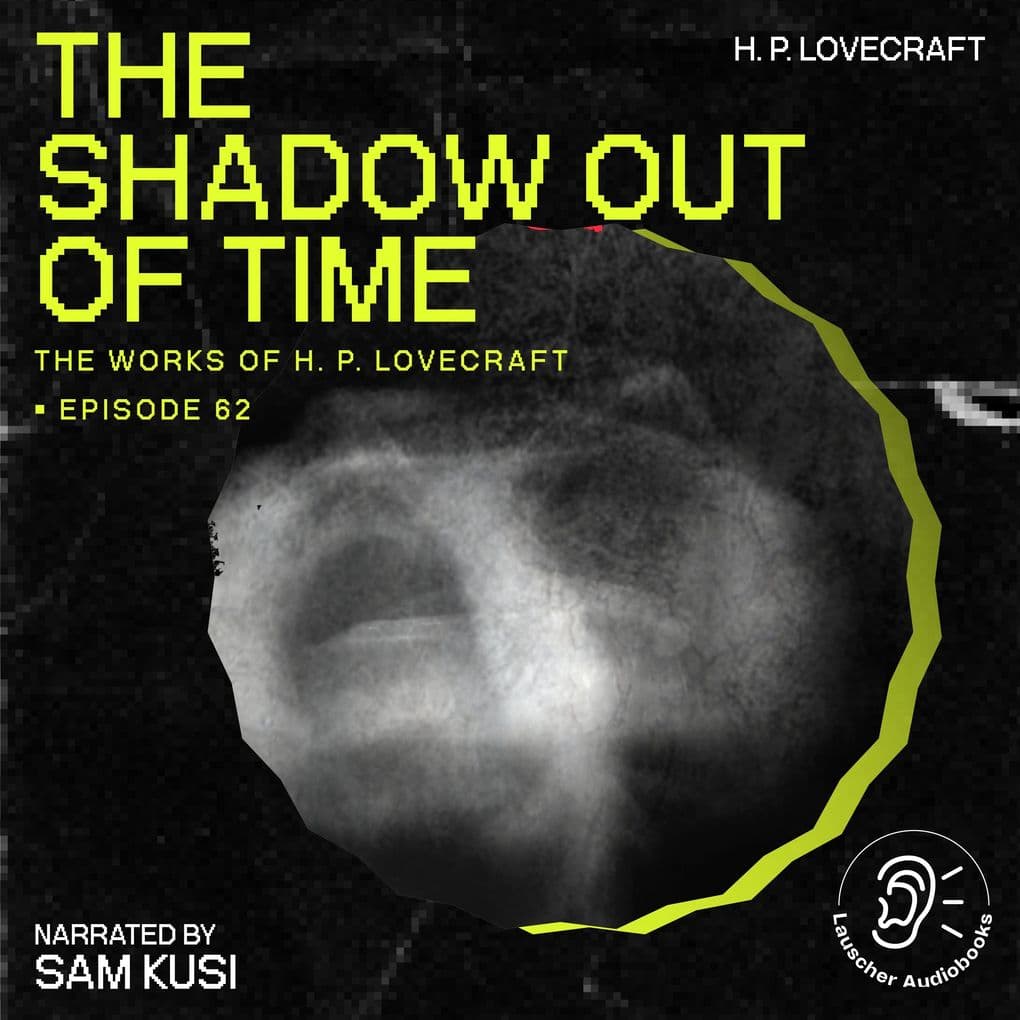 The Shadow out of Time (The Work of H. P. Lovecraft, Episode 62)