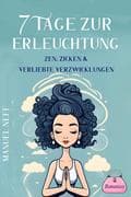 7 Tage zur Erleuchtung - Zen, Zicken & Verliebte Verzwicklungen - Romantasy